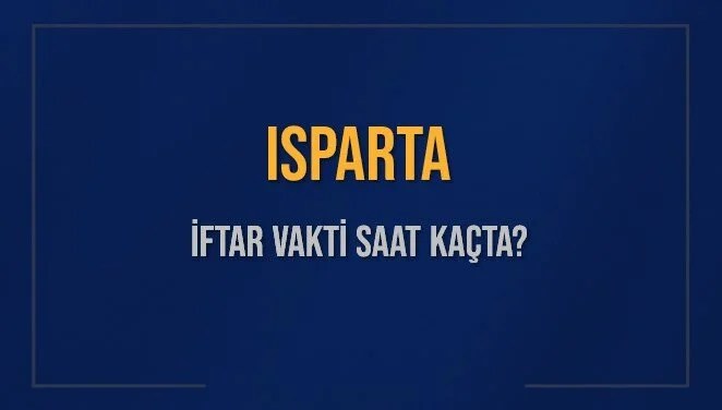 ISPARTA İFTAR VAKTİ SAAT KAÇTA OKUNUYOR? ISPARTA İçin İftar Saatleri Ne Kadar Kaldı? ISPARTA İftar Vakitleri Kaç Dakika Var? Diyanet 14 Mart 2025 ISPARTA Akşam Ezanı Bugün Ne Zaman Okunacak?