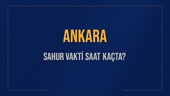 ANKARA SAHUR VAKTİ SAAT KAÇTA? ANKARA Sahur Vakitleri Ne Kadar Kaldı? ANKARA İçin Sahur Saatleri Saat Kaçta Bitiyor? Diyanet 12 Mart 2025 ANKARA İmsak Vakti Saat Kaçta Okunuyor?