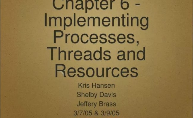 PPT - Chapter 6 - Implementing Processes, Threads And Resources PowerPoint Presentation - ID:3908836