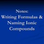 PPT - Notes: Writing Formulas & Naming Ionic Compounds PowerPoint ...