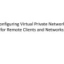 PPT - Configuring Virtual Private Networks For Remote Clients And ...