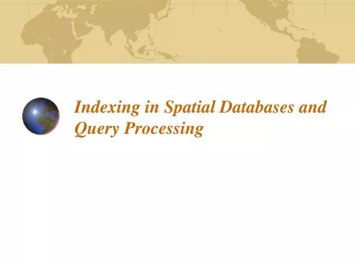 Ppt Indexing In Spatial Databases And Query Processing Powerpoint Presentation Id 5989432 - Premium Ocean Texture Gallery - Mobile