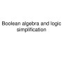 PPT - Boolean Algebra And Logic Simplification PowerPoint Presentation ...