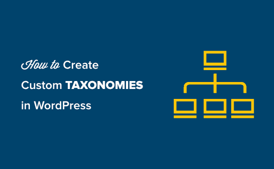 How to Create Custom Taxonomies in WordPress How to create custom taxonomies in WordPress