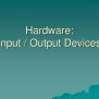 PPT - Hardware: Input / Output Devices PowerPoint Presentation, Free ...