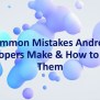 PPT - Common Mistakes Android Developers Make And How To Avoid Them ...