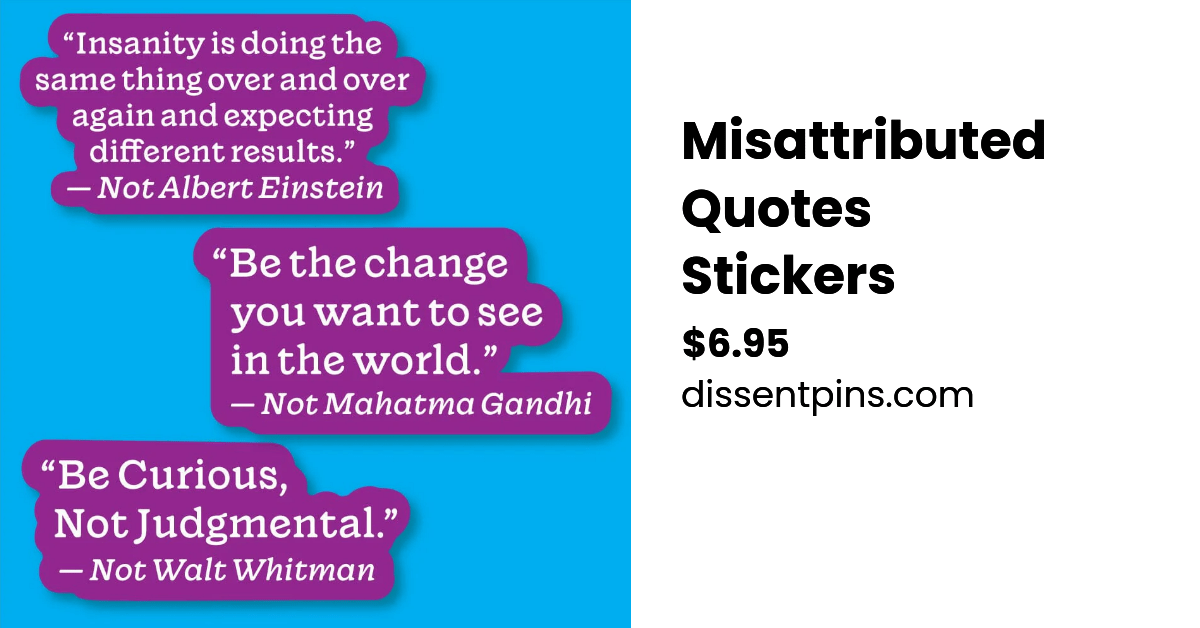Misattributed Quotes Stickers Dissent Pins