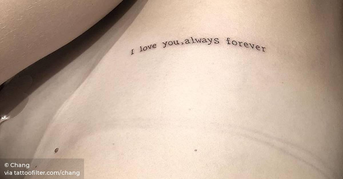 I Love You, Always Forever” Tattoo. 628_x_1200_jpg