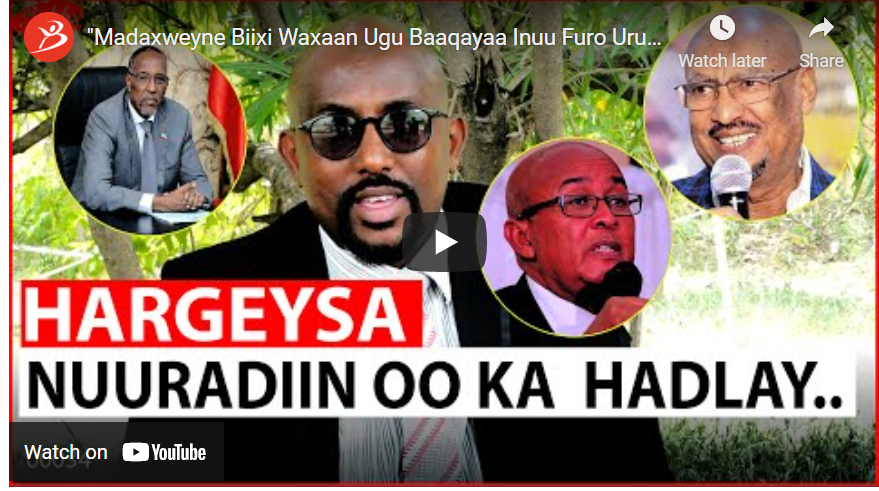 Madaxweyne Biixi Waxaan Ugu Baaqayaa Inuu Furo Ururadii Siyaasada” Siyaasi Nuuradiin