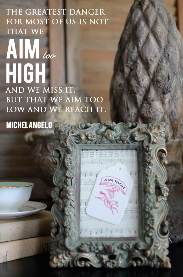 be encouraged Aim High Quote by Michelangelo