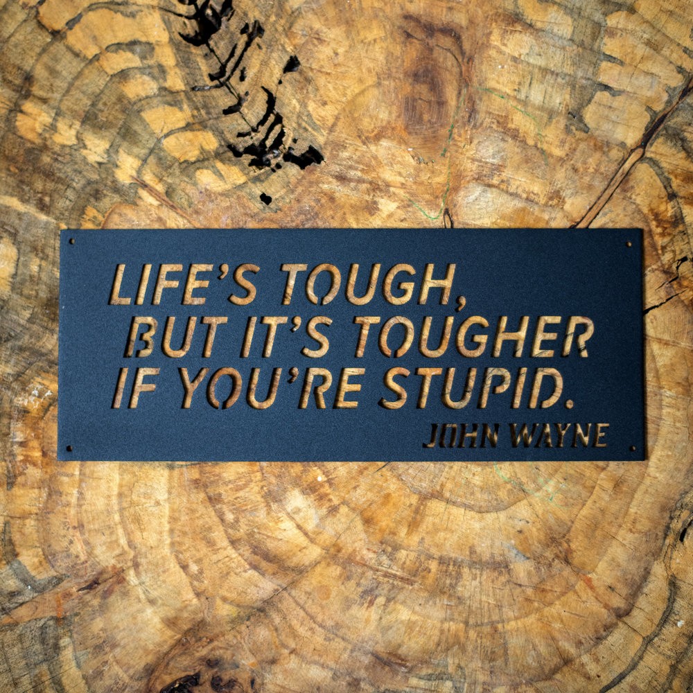 John Wayne "Life's Tough, but It's Tougher If You're Stupid" Metal Wall Sign