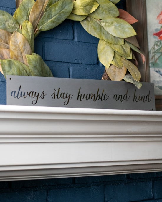 Always Stay Humble and Kind Metal Wall Art