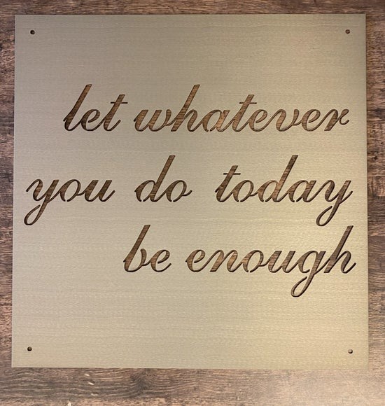 Let Whatever You Do Today Be Enough Metal Wall Sign