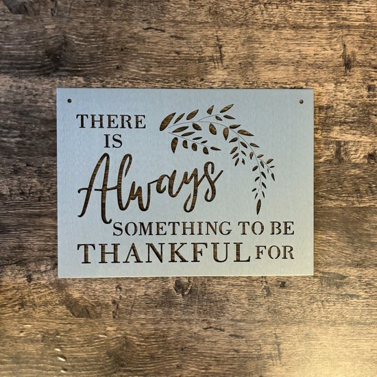 There Is Always Something to Be Thankful For Metal Sign