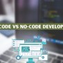 Low Code Vs No Code Development - What's The Difference?