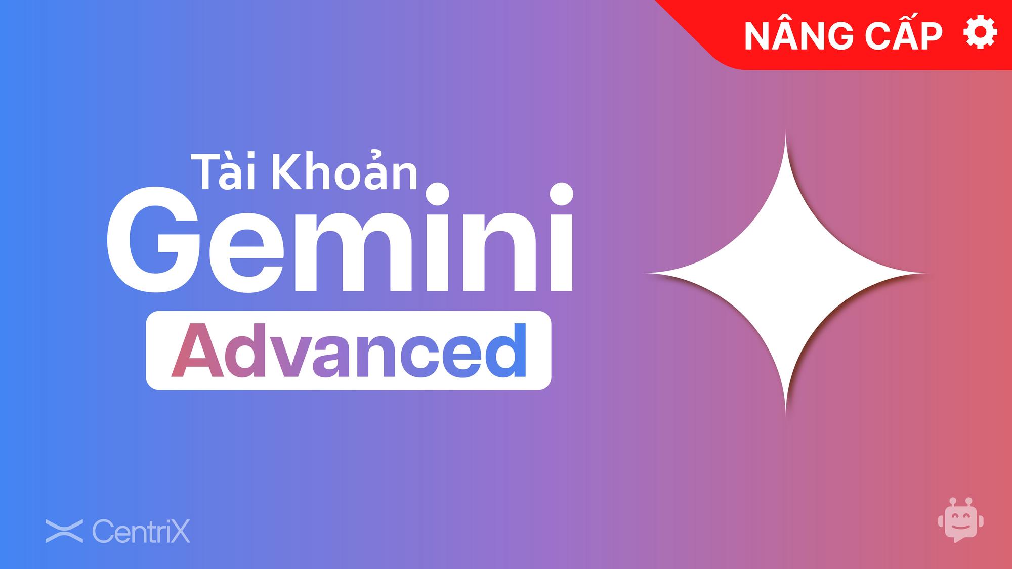 Nâng cấp Gemini Advanced (Google One 500GB) chính chủ