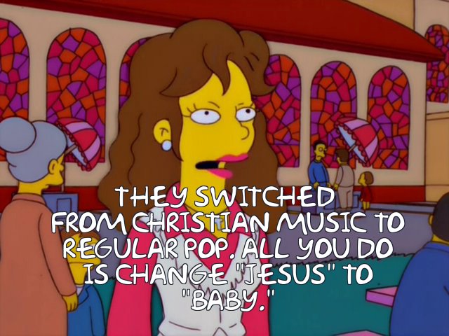 Rachel Jordan responds, "They switched from Christian music to regular pop. All you do is change "Jesus" to "baby."