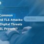 Common SSL/TLS Challenges: Attacks, Vulnerabilities And Solutions