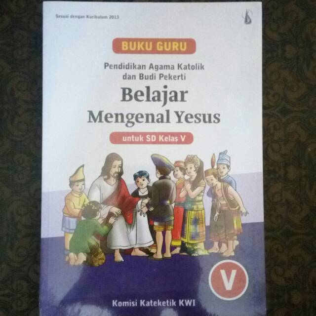 Pusat kurikulum dan perbukuan, balitbang, kemendikbud, jakarta. Buku Guru Belajar Mengenal Yesus Sd Kelas 5 Kelas V Pendidikan Agama Katolik Budi Pekerti Shopee Indonesia