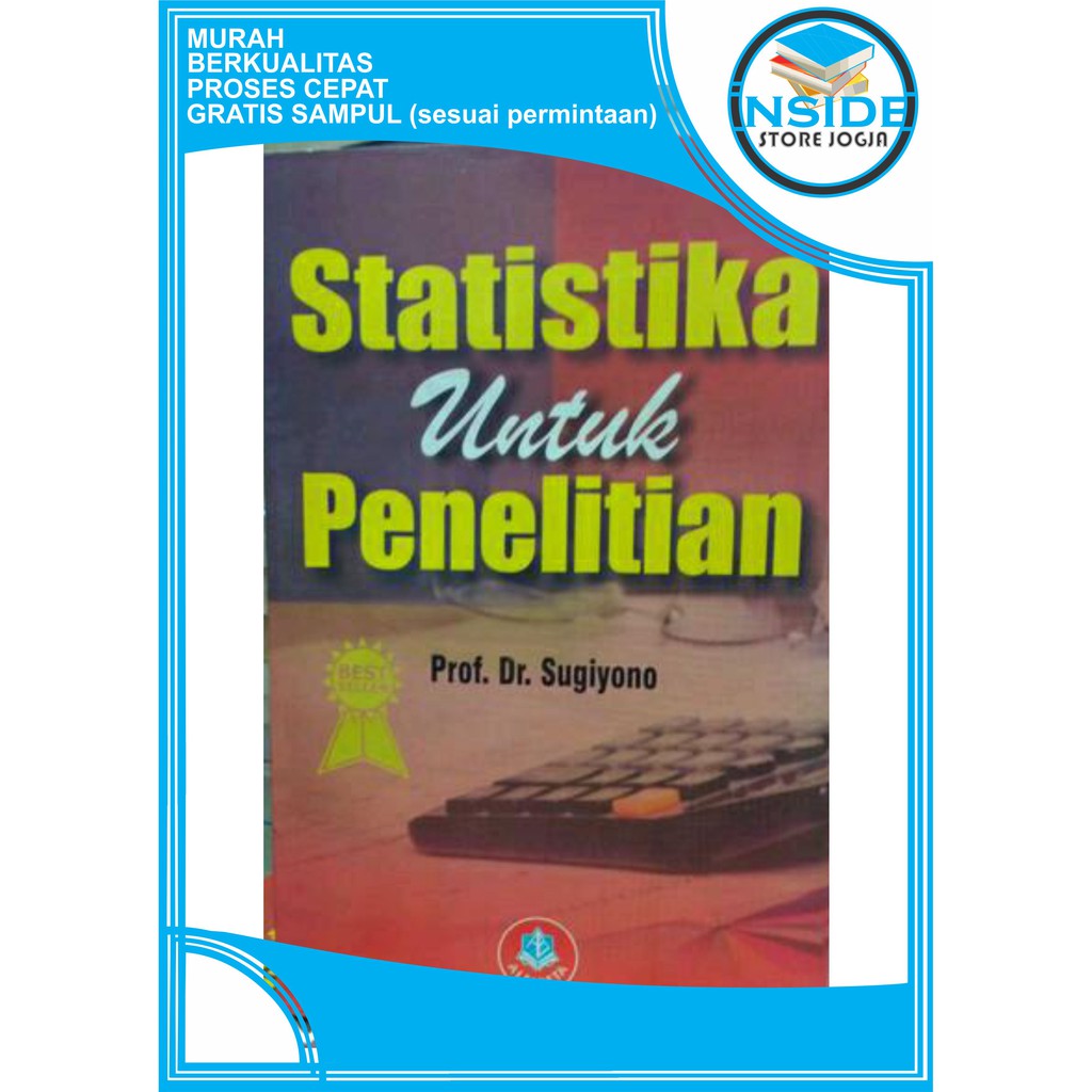 Sugiyono) statistika banyak dimanfaatkan dalam berbagai aspek dan bidang kehidupan manusia seperti dalam bidang pendidikan, teknik, industri, ekonomi, kedokteran, asuransi, pertanian, pemerintahan, sosiologi, psikologi, farmasi serta berbagai ilmu alam dan sosial yang lainnya. Buku Sugiyono 2015 Statistika Untuk Penelitian Info Terkait Buku