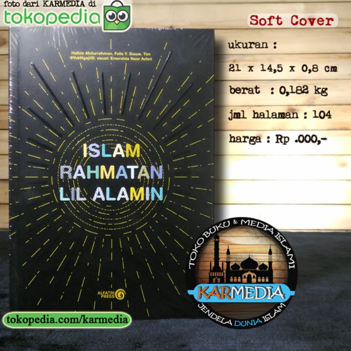 Secara harfiah, rahmatan lil alamin artinya rahmat bagi alam semesta. Buku Islam Rahmatan Lil Alamin Felix Siauw