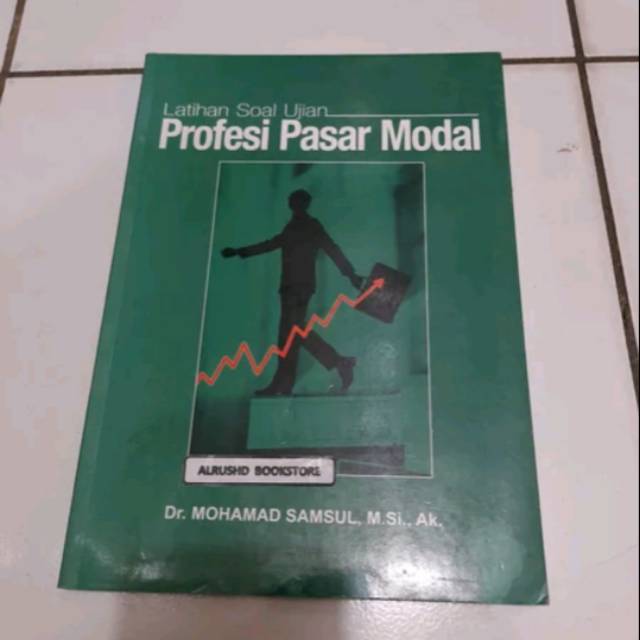 Buku ini merupakan bahan latihan bagi para praktisi dan pihak yang ingin mempersiapkan diri untuk mengikuti ujian kecakapan profesi pasar modal indonesi. Buku Original Latihan Soal Ujian Profesi Pasar Modal Mohamad Samsul Shopee Indonesia