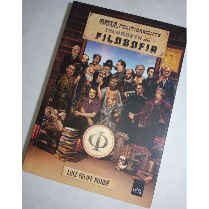Modos de usar · o que move as paixões · filosofia para corajosos: Livro O Guia Politicamente Incorreto Da Filosofia De Luiz Felipe Ponde Shopee Brasil