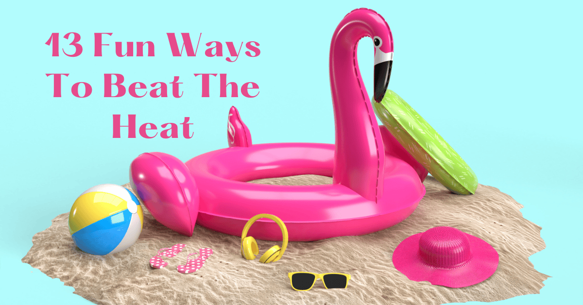 13 Fun Ways To Beat The Heat