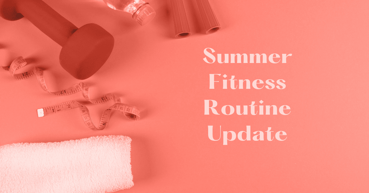 Summer Fitness Routine Update