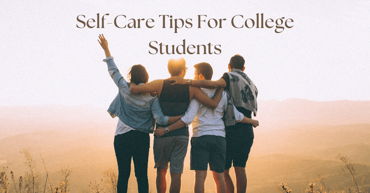 Self-Care Tips For College Students