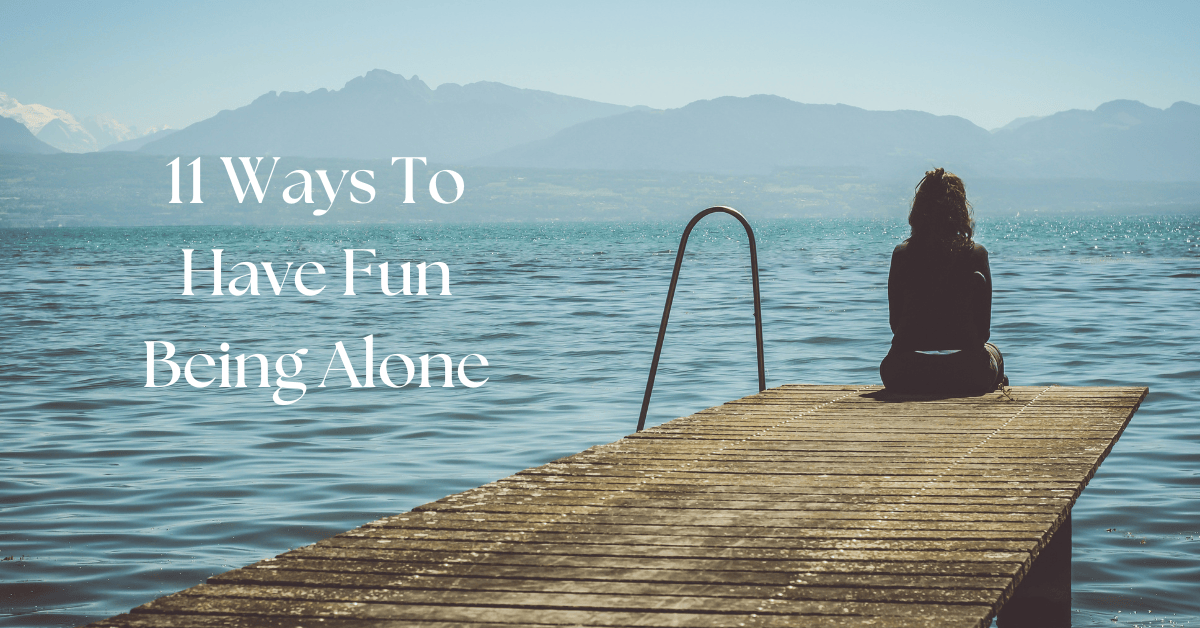 11 Ways To Have Fun Being Alone