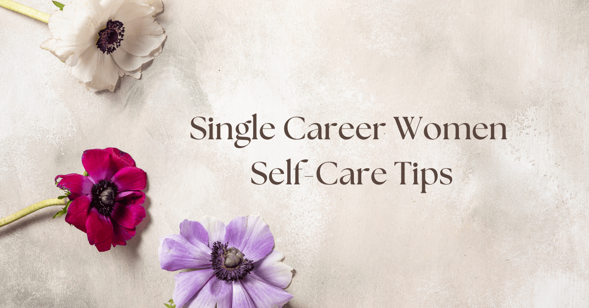 Single Career Women Self-Care Tips