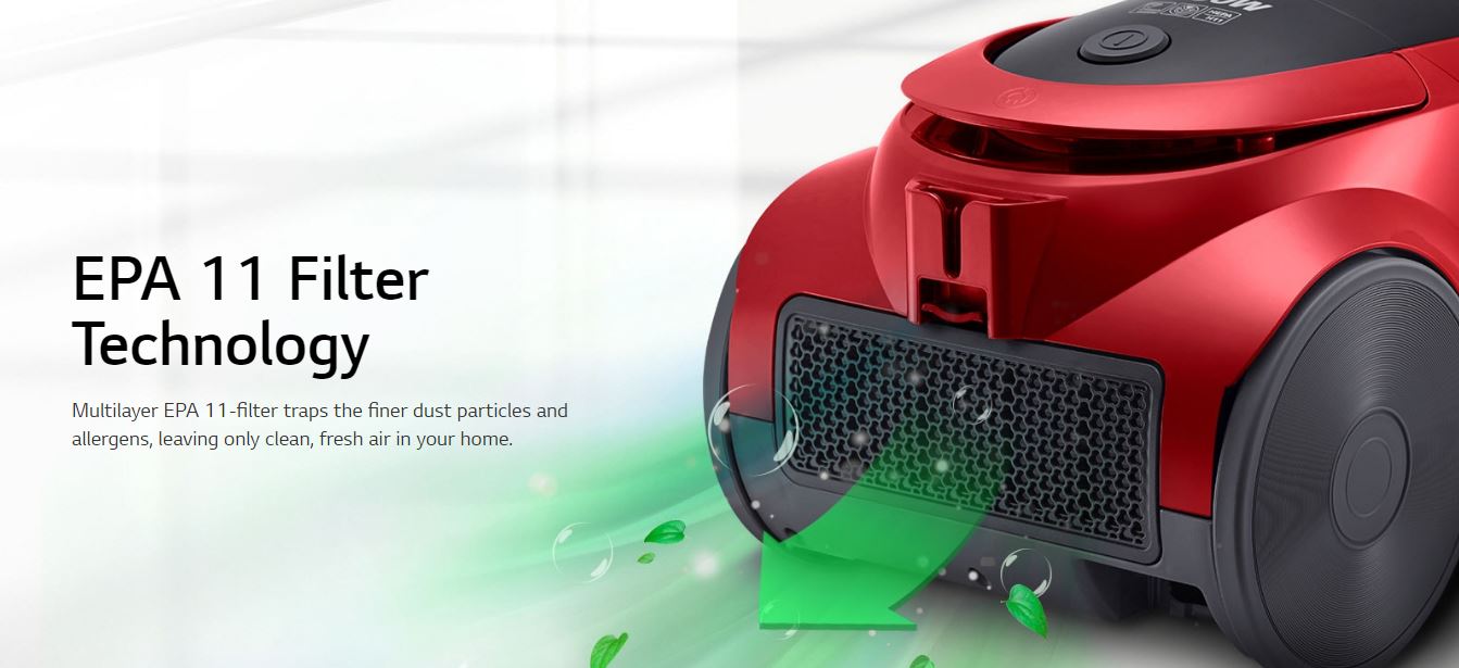 EPA 11 Filter Technology Multilayer: EPA 11-filter traps the finer dust particles and allergens, leaving only clean, fresh air in your home.