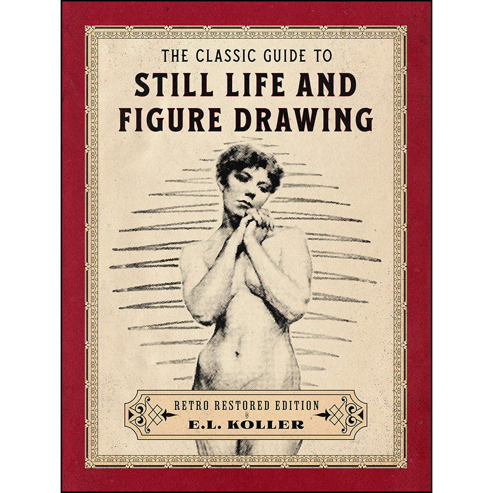 The Classic Guide to Still Life and Figure Drawing: Retro Restored