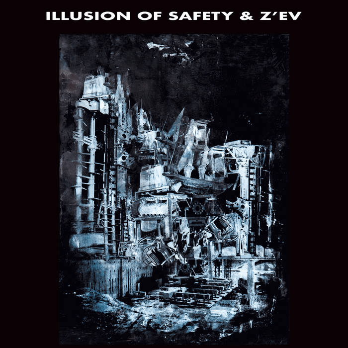 ILLUSION OF SAFETY & Z’EV Long Awaited LP Out This Fall