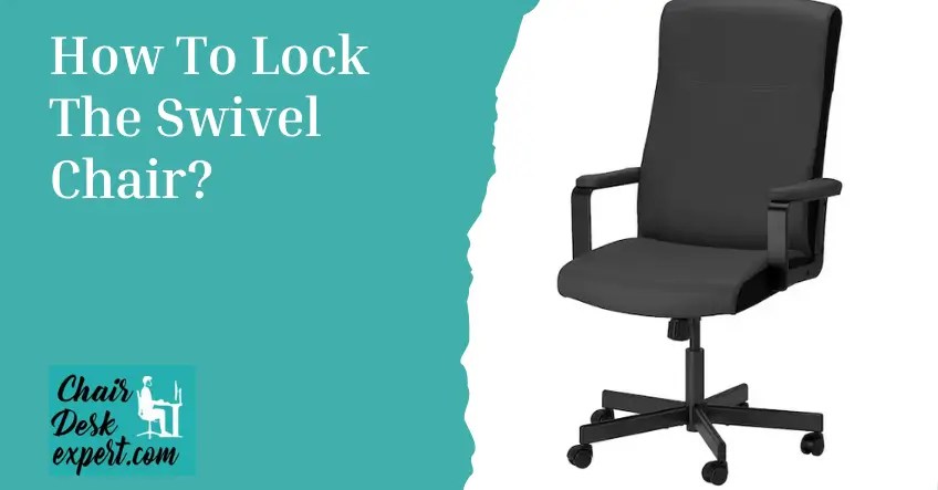 How to lock your swivel chair: secret to stability & comfort