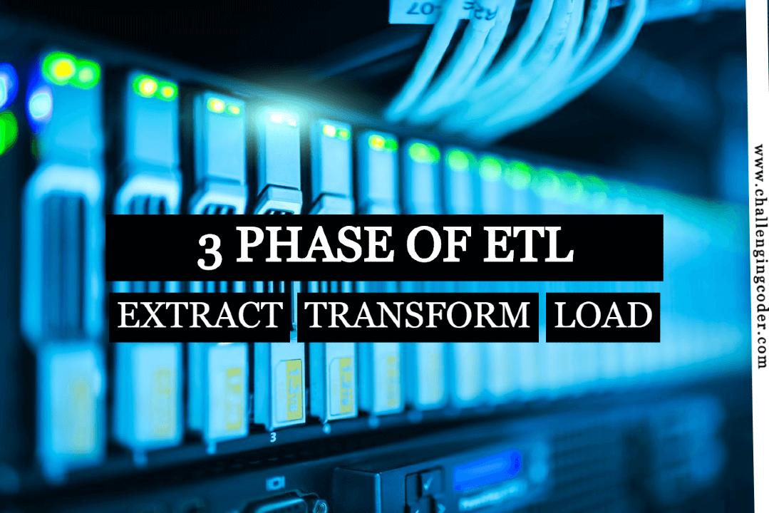 3 Phase of ETL – How It is Used?