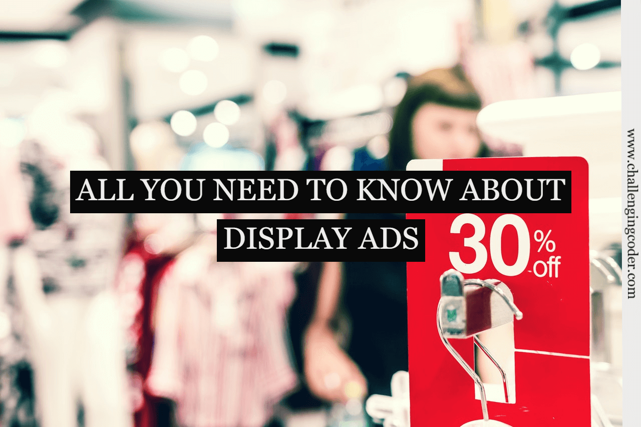Display Ads: All you Need to Know About Display Ads