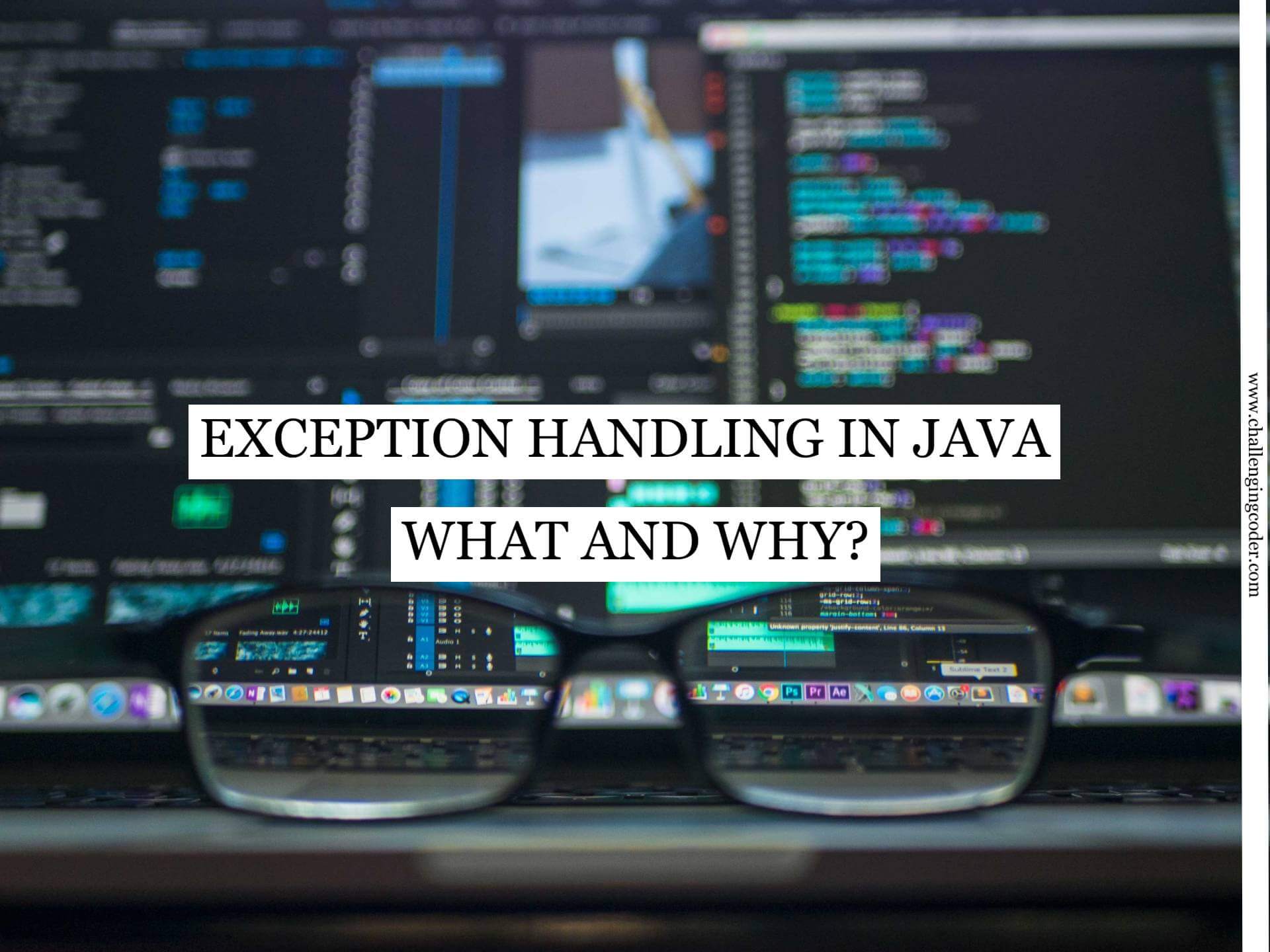 Exception handling in Java:What and Why?