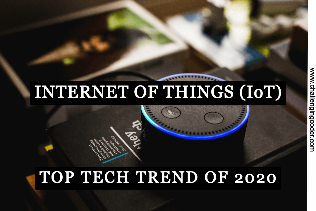Internet of Things (IoT) – The Top Tech Trend of 2020