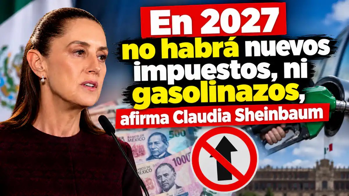 Claudia Sheinbaum garantiza que el Paquete Económico 2027 no incluye nuevos impuestos