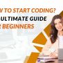 How To Start Coding - Ultimate Guide For Beginner Programmers