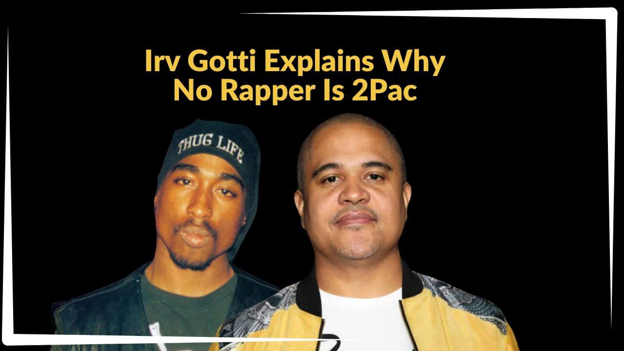 Irv Gotti Explains Why No Rapper Is 2Pac