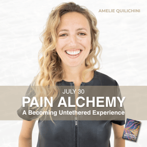 Pain Alchemy: A Becoming Untethered Experience