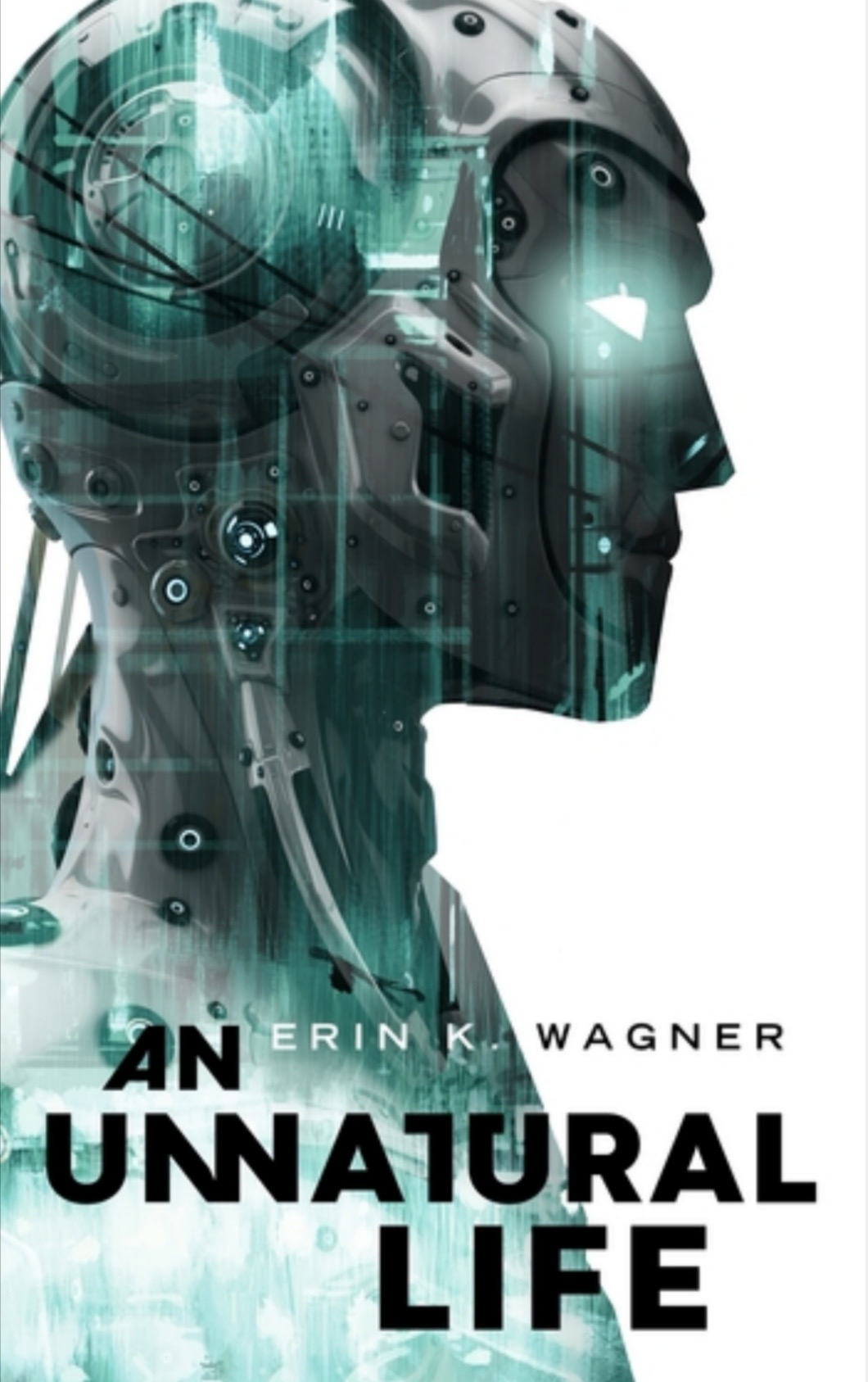 Book cover of An Unnatural Life by Erin K. Wagner: the profile of a robot.