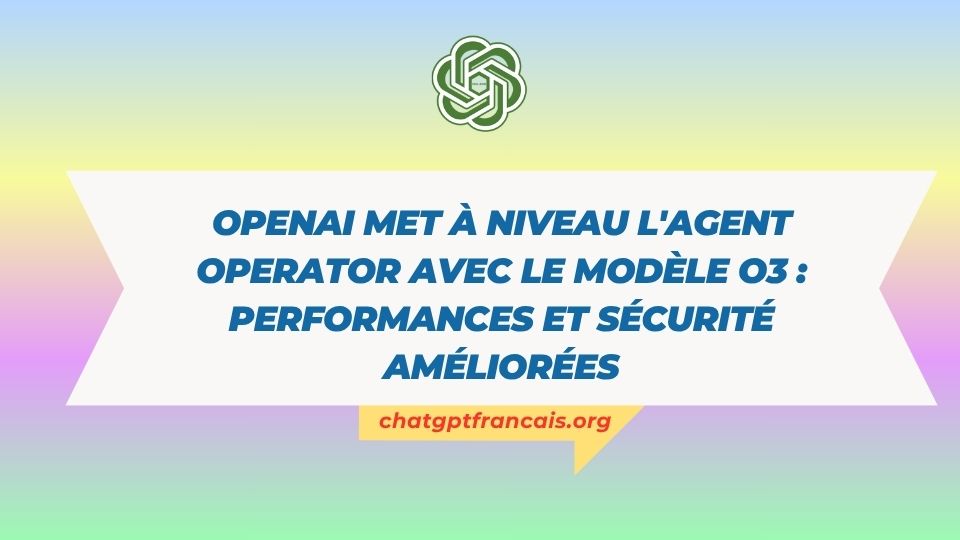 OpenAI met à niveau l'agent Operator avec le modèle o3 