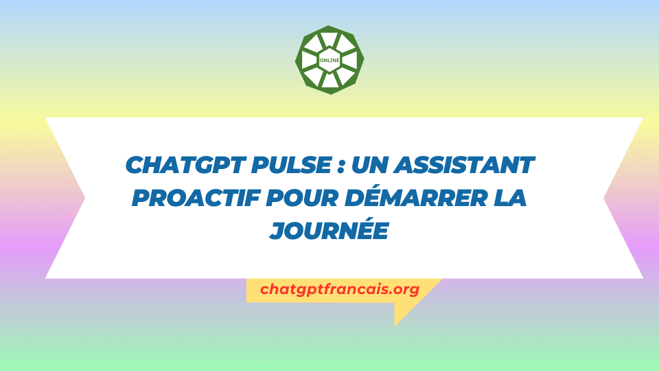 ChatGPT Pulse un assistant proactif pour démarrer la journée