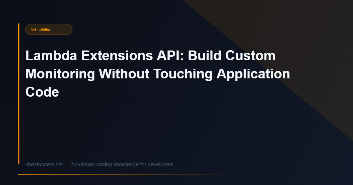 Lambda Extensions API: Build Custom Monitoring Without Touching Application Code