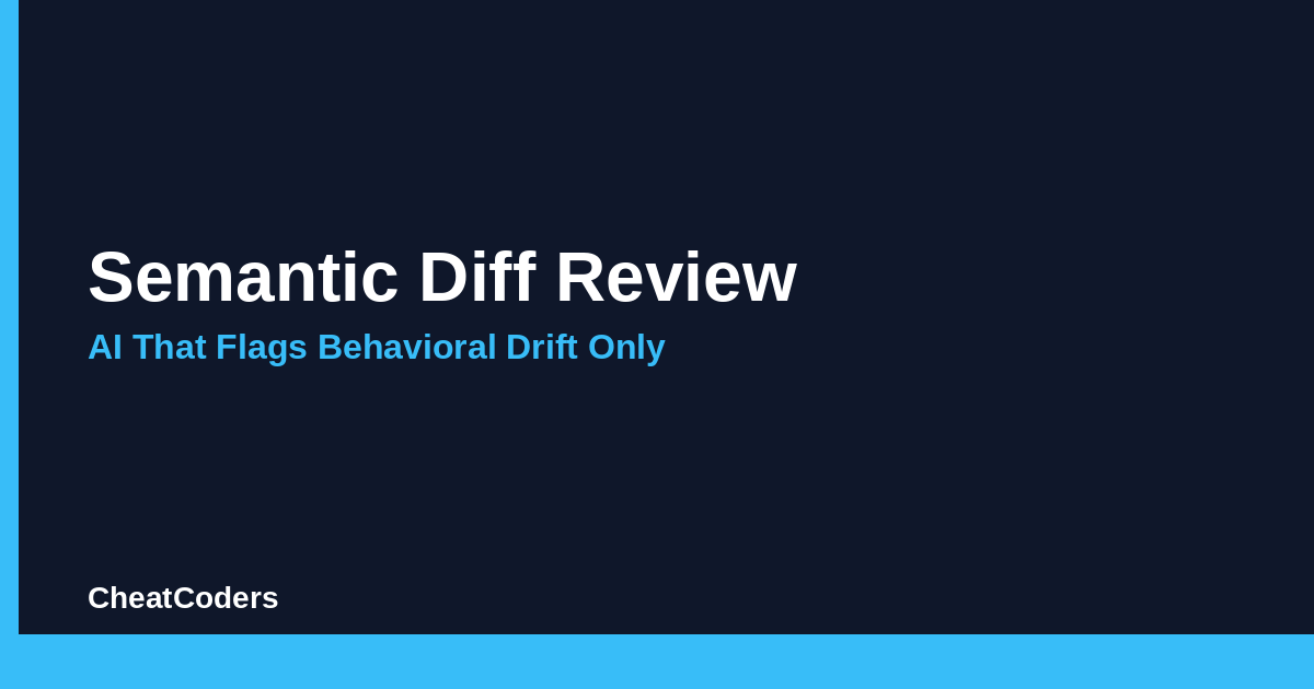 Semantic Diff Review: AI That Flags Behavioral Drift Only