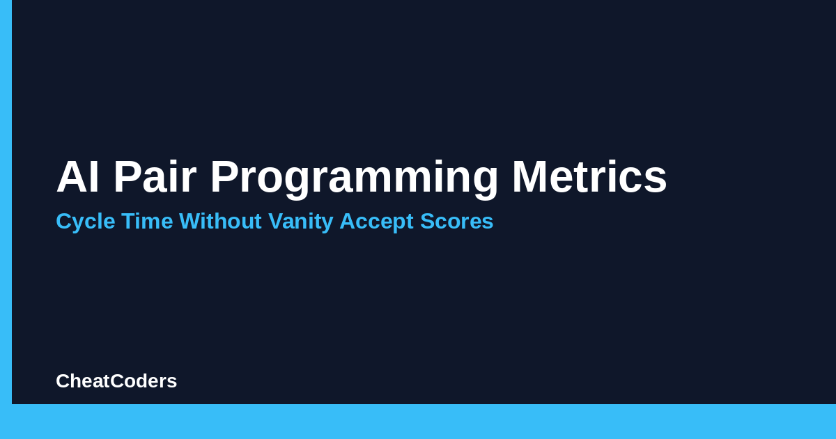 AI Pair Programming Metrics: Cycle Time Without Vanity Accept Scores